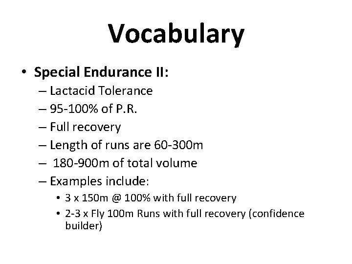 Vocabulary • Special Endurance II: – Lactacid Tolerance – 95 -100% of P. R.