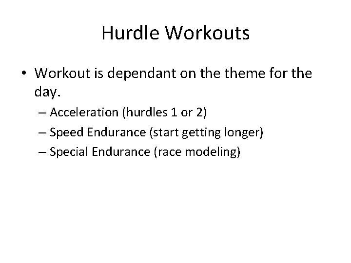 Hurdle Workouts • Workout is dependant on theme for the day. – Acceleration (hurdles