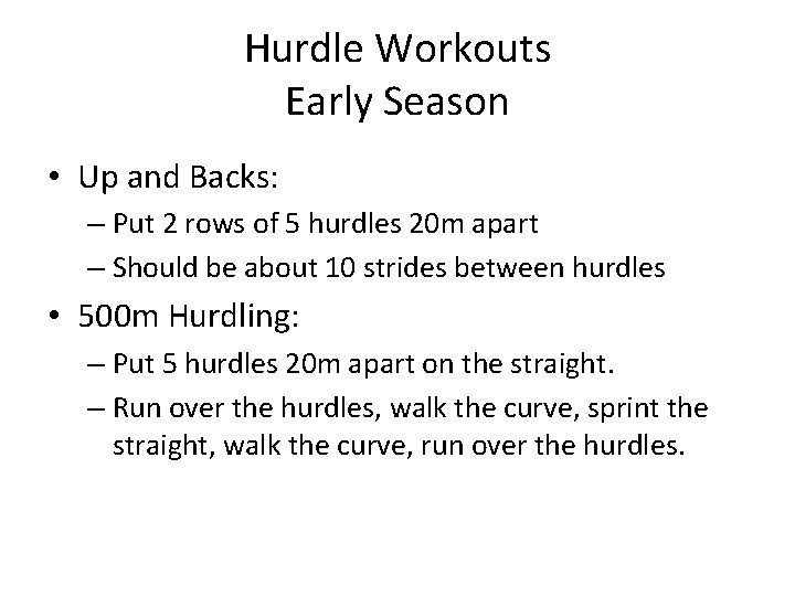 Hurdle Workouts Early Season • Up and Backs: – Put 2 rows of 5