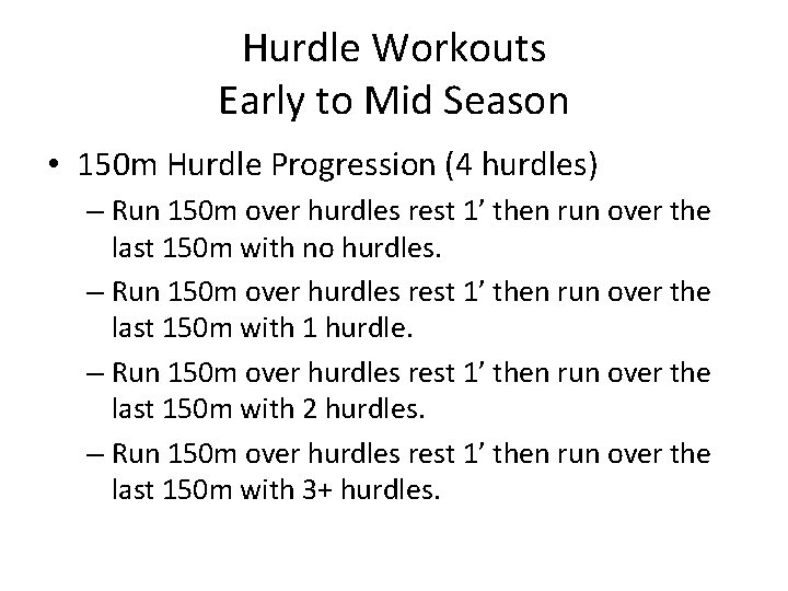 Hurdle Workouts Early to Mid Season • 150 m Hurdle Progression (4 hurdles) –