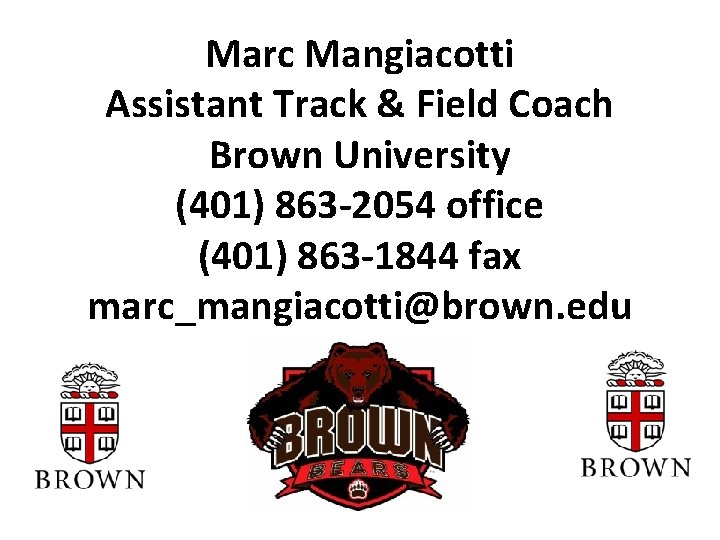 Marc Mangiacotti Assistant Track & Field Coach Brown University (401) 863 -2054 office (401)