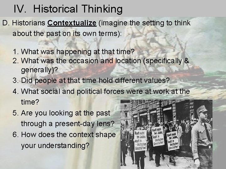 IV. Historical Thinking D. Historians Contextualize (imagine the setting to think about the past