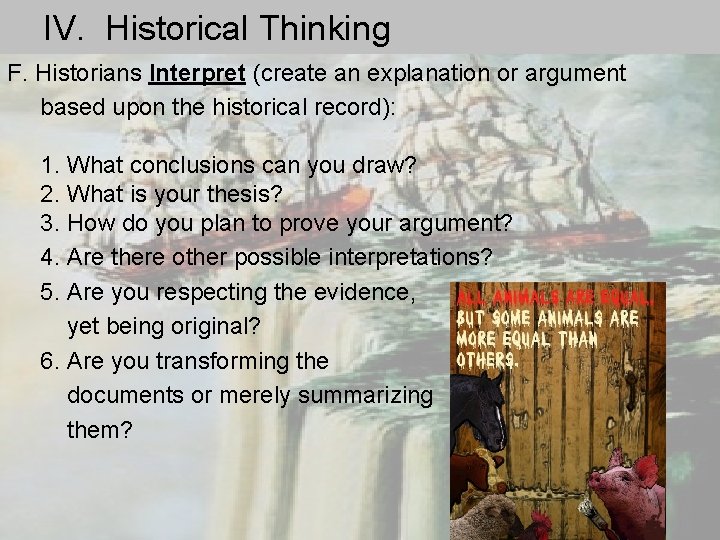 IV. Historical Thinking F. Historians Interpret (create an explanation or argument based upon the