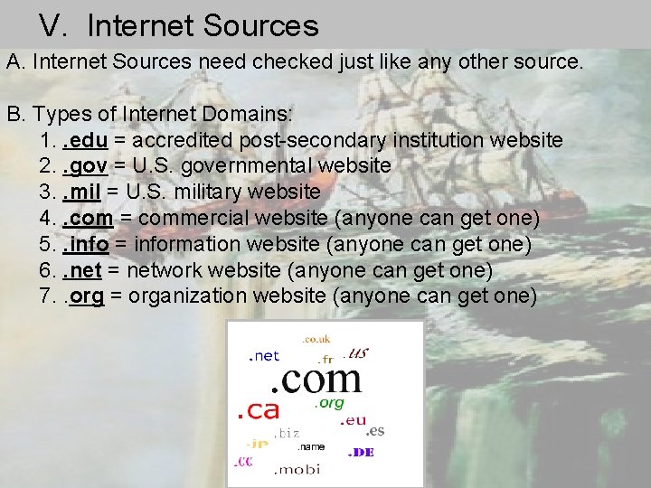V. Internet Sources A. Internet Sources need checked just like any other source. B.