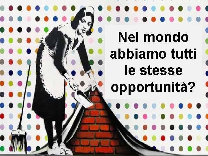 Nel mondo abbiamo tutti le stesse opportunità? 