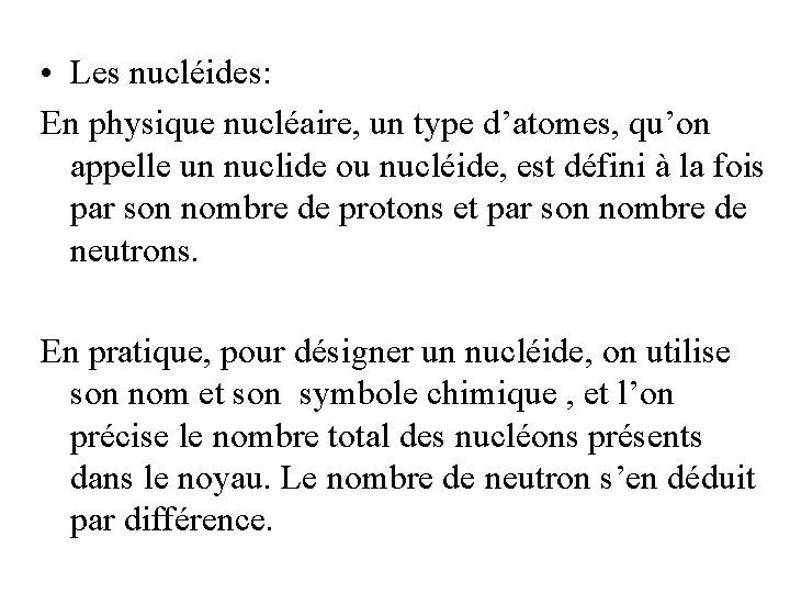  • Les nucléides: En physique nucléaire, un type d’atomes, qu’on appelle un nuclide