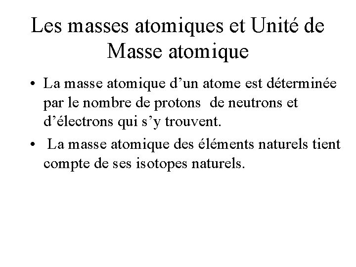 Les masses atomiques et Unité de Masse atomique • La masse atomique d’un atome