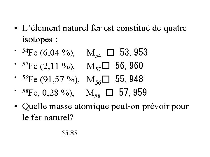  • L’élément naturel fer est constitué de quatre isotopes : • 54 Fe
