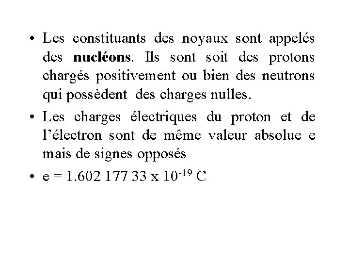  • Les constituants des noyaux sont appelés des nucléons. Ils sont soit des