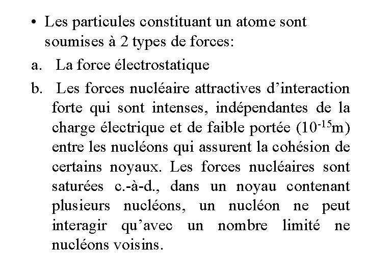  • Les particules constituant un atome sont soumises à 2 types de forces: