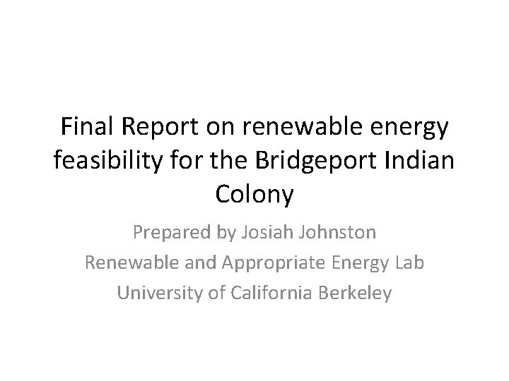 Final Report on renewable energy feasibility for the Bridgeport Indian Colony Prepared by Josiah