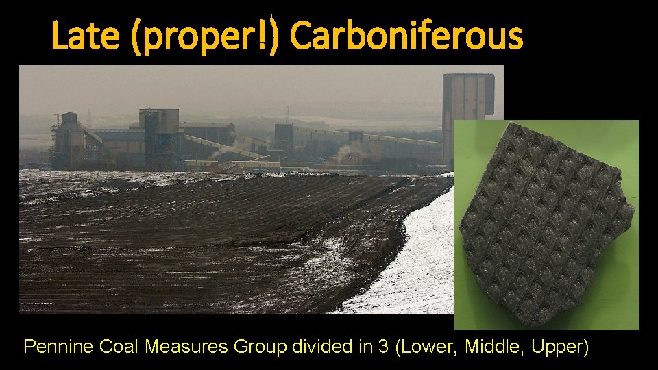 Late (proper!) Carboniferous Pennine Coal Measures Group divided in 3 (Lower, Middle, Upper) 