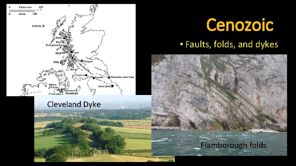 Cenozoic • Faults, folds, and dykes Cleveland Dyke Flamborough folds 