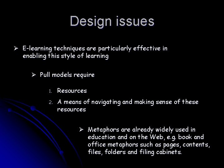 Design issues Ø E-learning techniques are particularly effective in enabling this style of learning