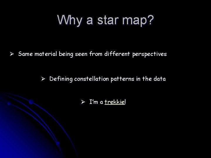 Why a star map? Ø Same material being seen from different perspectives Ø Defining
