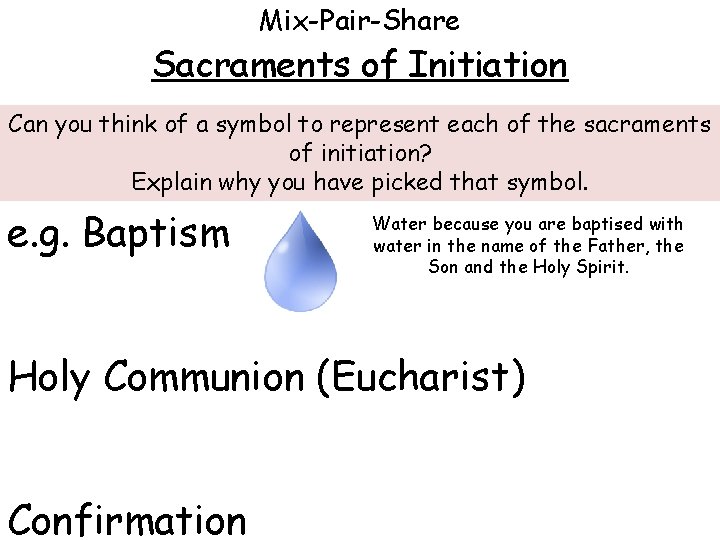 Mix-Pair-Share Sacraments of Initiation Can you think of a symbol to represent each of Mix-Pair-Share Sacraments of Initiation Can you think of a symbol to represent each of