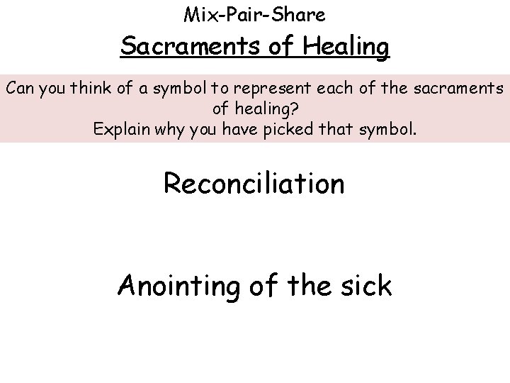 Mix-Pair-Share Sacraments of Healing Can you think of a symbol to represent each of Mix-Pair-Share Sacraments of Healing Can you think of a symbol to represent each of