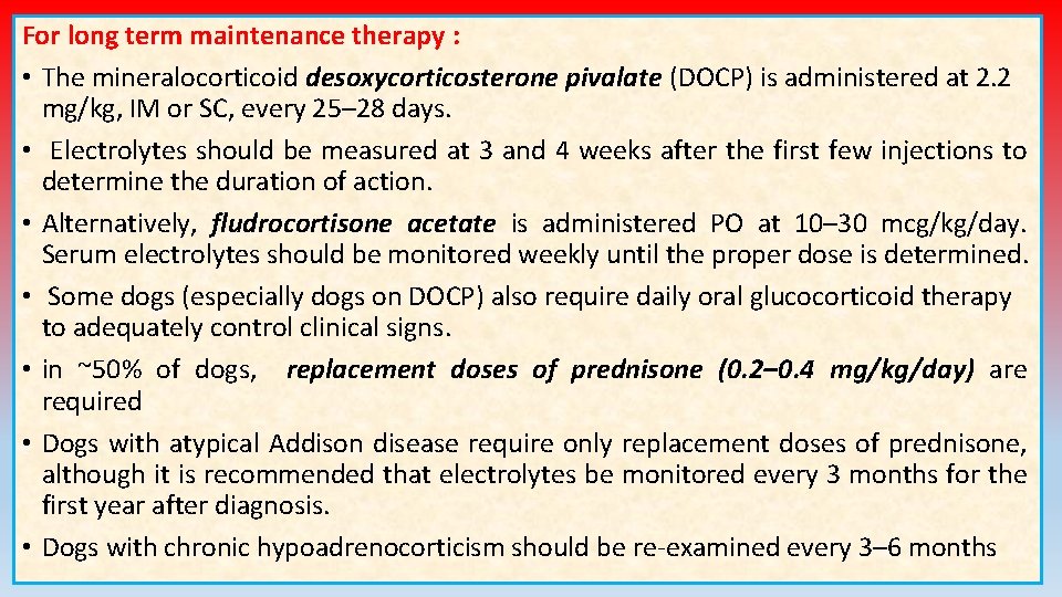 For long term maintenance therapy : • The mineralocorticoid desoxycorticosterone pivalate (DOCP) is administered For long term maintenance therapy : • The mineralocorticoid desoxycorticosterone pivalate (DOCP) is administered