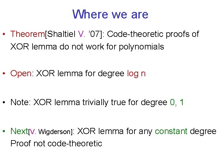 Where we are • Theorem[Shaltiel V. ’ 07]: Code-theoretic proofs of XOR lemma do