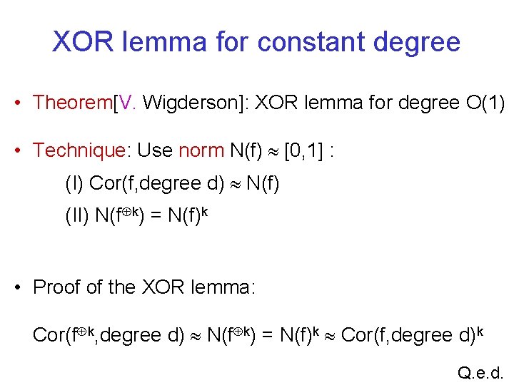 XOR lemma for constant degree • Theorem[V. Wigderson]: XOR lemma for degree O(1) •