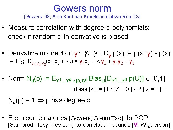 Gowers norm [Gowers ’ 98; Alon Kaufman Krivelevich Litsyn Ron ‘ 03] • Measure