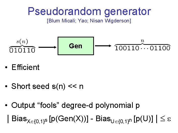 Pseudorandom generator [Blum Micali; Yao; Nisan Wigderson] Gen • Efficient • Short seed s(n)