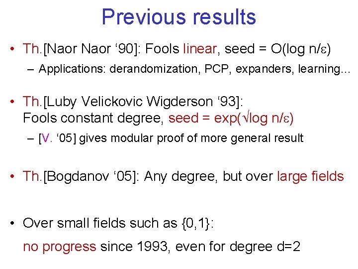 Previous results • Th. [Naor ‘ 90]: Fools linear, seed = O(log n/e) –