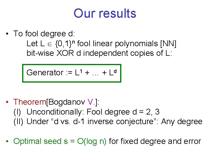 Our results • To fool degree d: Let L Î {0, 1}n fool linear