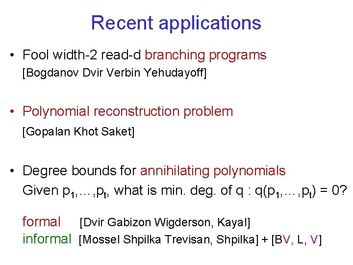 Recent applications • Fool width-2 read-d branching programs [Bogdanov Dvir Verbin Yehudayoff] • Polynomial