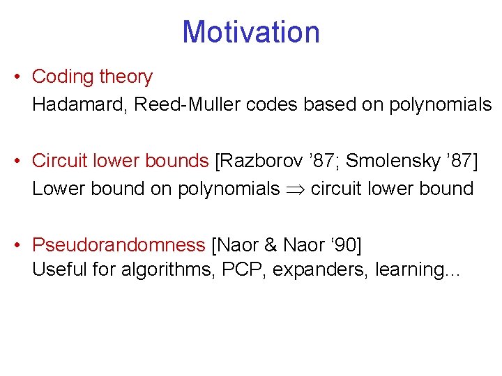 Motivation • Coding theory Hadamard, Reed-Muller codes based on polynomials • Circuit lower bounds