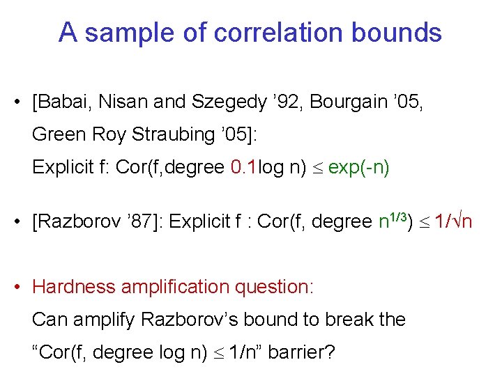 A sample of correlation bounds • [Babai, Nisan and Szegedy ’ 92, Bourgain ’