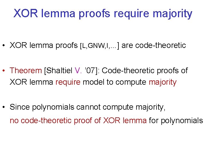 XOR lemma proofs require majority • XOR lemma proofs [L, GNW, I, …] are