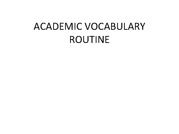 ACADEMIC VOCABULARY ROUTINE 