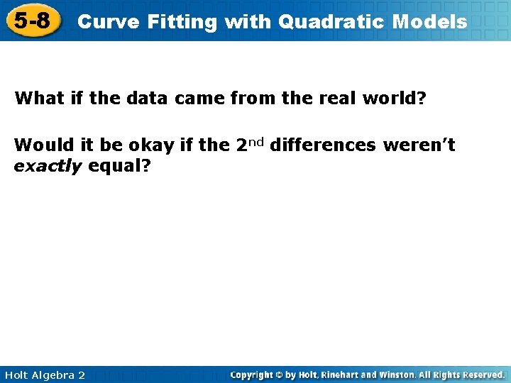 5 -8 Curve Fitting with Quadratic Models What if the data came from the