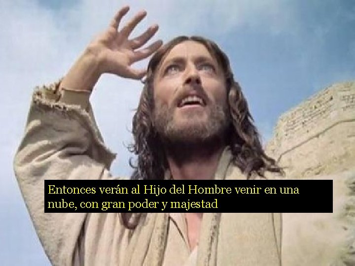 Entonces verán al Hijo del Hombre venir en una nube, con gran poder y