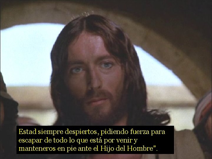 Estad siempre despiertos, pidiendo fuerza para escapar de todo lo que está por venir