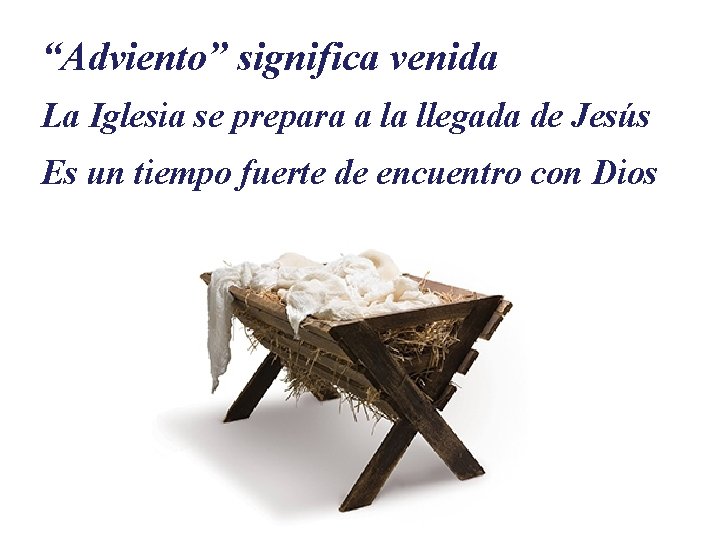 “Adviento” significa venida La Iglesia se prepara a la llegada de Jesús Es un