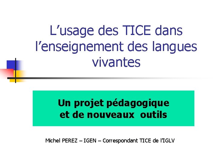 L’usage des TICE dans l’enseignement des langues vivantes Un projet pédagogique et de nouveaux