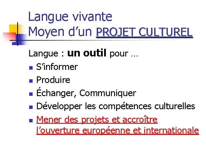 Langue vivante Moyen d’un PROJET CULTUREL Langue : un outil pour … n S’informer