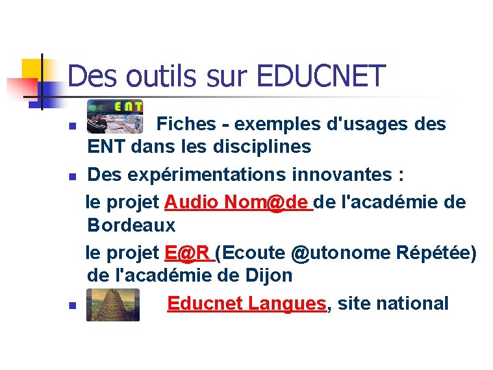 Des outils sur EDUCNET n n n Fiches - exemples d'usages des ENT dans