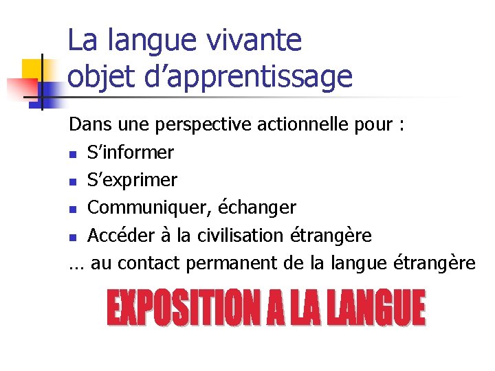 La langue vivante objet d’apprentissage Dans une perspective actionnelle pour : n S’informer n