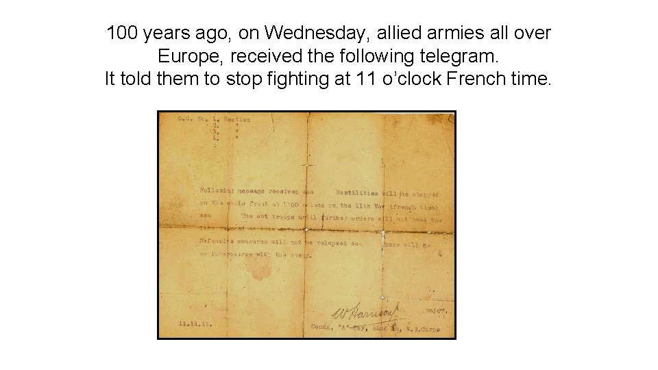 100 years ago, on Wednesday, allied armies all over Europe, received the following telegram.