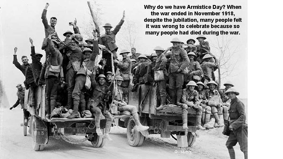 Why do we have Armistice Day? When the war ended in November 1918, despite