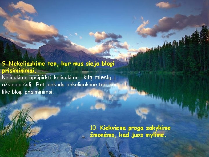 9. Nekeliaukime ten, kur mus sieja blogi prisiminimai. Keliaukime apsipirkti, keliaukime į kitą miestą,