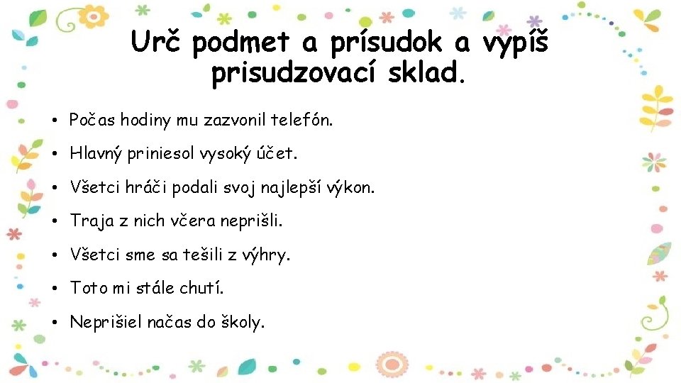 Urč podmet a prísudok a vypíš prisudzovací sklad. • Počas hodiny mu zazvonil telefón.