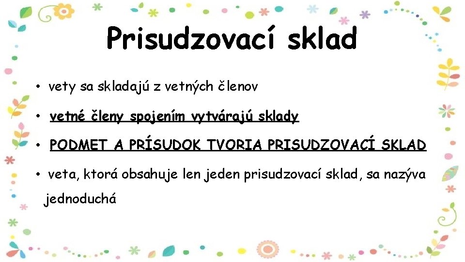 Prisudzovací sklad • vety sa skladajú z vetných členov • vetné členy spojením vytvárajú