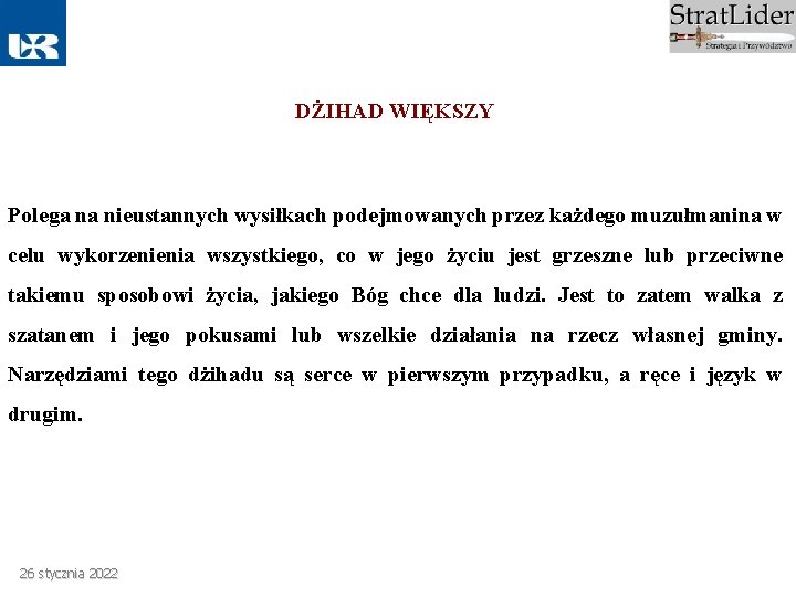 DŻIHAD WIĘKSZY Polega na nieustannych wysiłkach podejmowanych przez każdego muzułmanina w celu wykorzenienia wszystkiego,