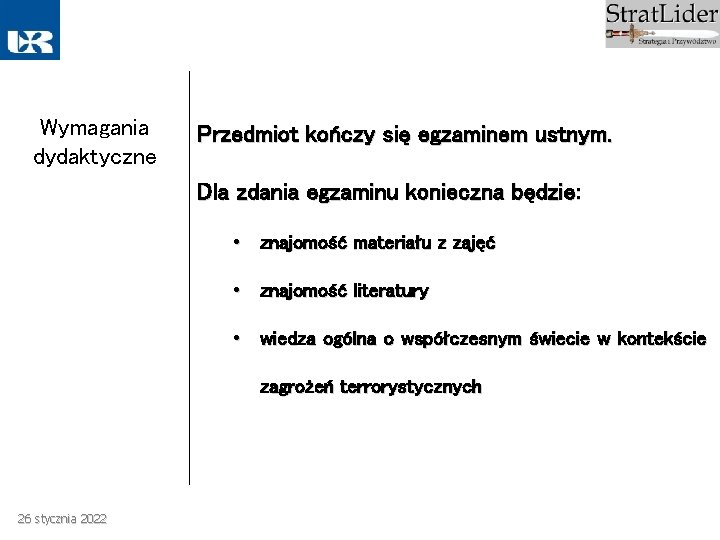 Wymagania dydaktyczne Przedmiot kończy się egzaminem ustnym. Dla zdania egzaminu konieczna będzie: • znajomość