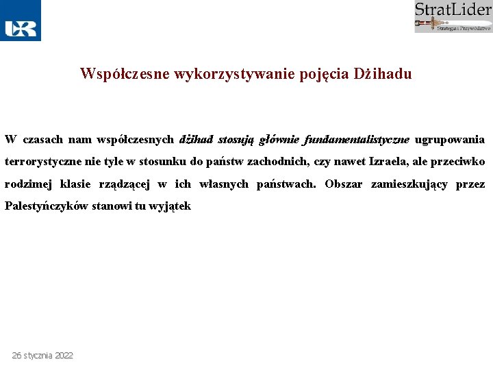 Współczesne wykorzystywanie pojęcia Dżihadu W czasach nam współczesnych dżihad stosują głównie fundamentalistyczne ugrupowania terrorystyczne