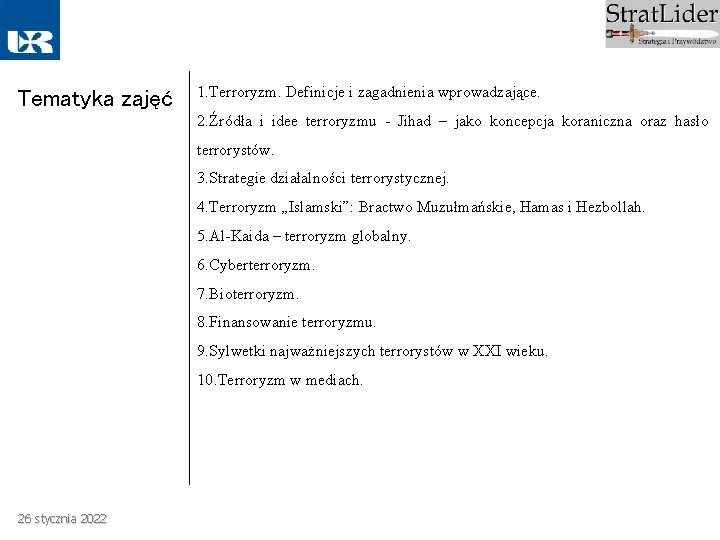 Tematyka zajęć 1. Terroryzm. Definicje i zagadnienia wprowadzające. 2. Źródła i idee terroryzmu -